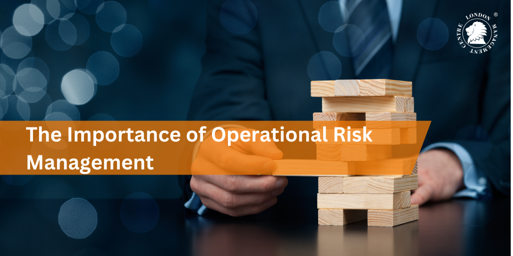 The Importance of Operational Risk Management - London Management ...